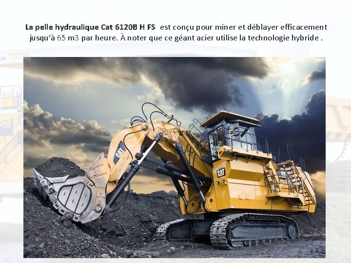 La pelle hydraulique Cat 6120 B H FS est conçu pour miner et déblayer