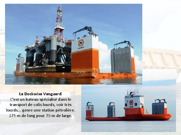 Le Dockwise Vanguard C'est un bateau spécialisé dans le transport de colis lourds, voir