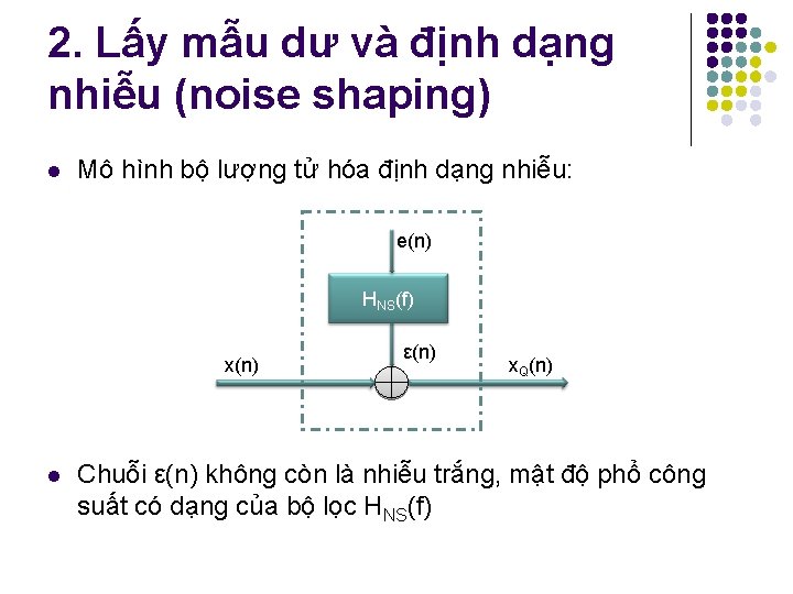 2. Lấy mẫu dư và định dạng nhiễu (noise shaping) l Mô hình bộ 2. Lấy mẫu dư và định dạng nhiễu (noise shaping) l Mô hình bộ