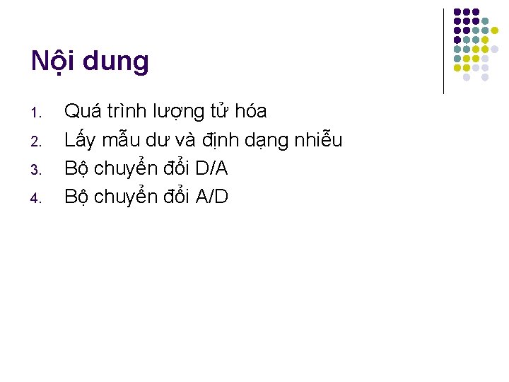 Nội dung 1. 2. 3. 4. Quá trình lượng tử hóa Lấy mẫu dư Nội dung 1. 2. 3. 4. Quá trình lượng tử hóa Lấy mẫu dư
