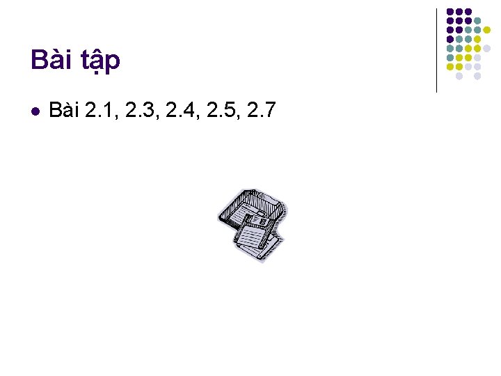 Bài tập l Bài 2. 1, 2. 3, 2. 4, 2. 5, 2. 7 Bài tập l Bài 2. 1, 2. 3, 2. 4, 2. 5, 2. 7
