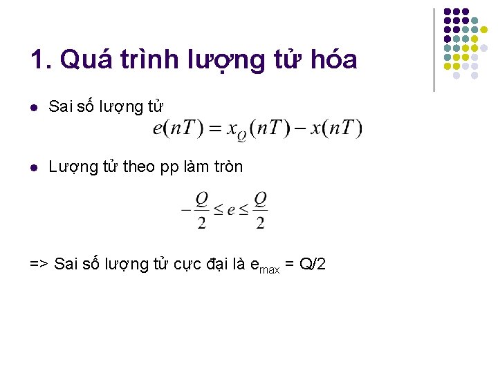 1. Quá trình lượng tử hóa l Sai số lượng tử l Lượng tử 1. Quá trình lượng tử hóa l Sai số lượng tử l Lượng tử