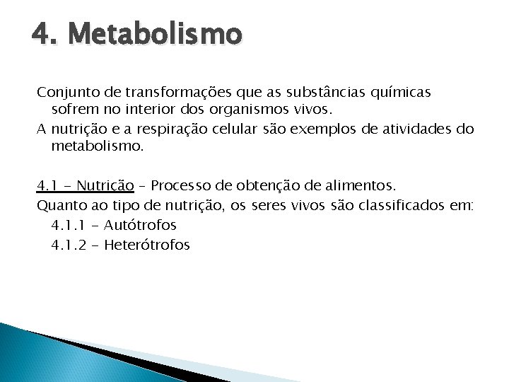4. Metabolismo Conjunto de transformações que as substâncias químicas sofrem no interior dos organismos 4. Metabolismo Conjunto de transformações que as substâncias químicas sofrem no interior dos organismos