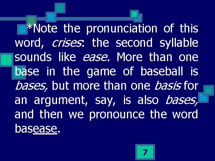 *Note the pronunciation of this word, crises: the second syllable sounds like ease. More