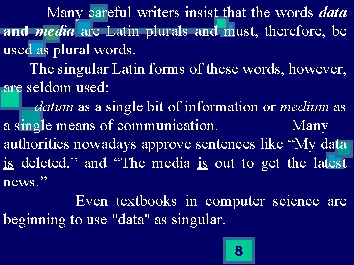  Many careful writers insist that the words data and media are Latin plurals