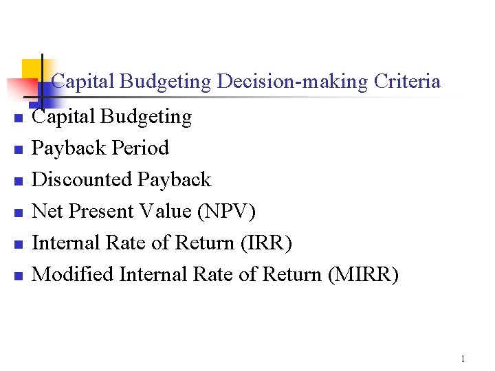 Capital Budgeting Decision-making Criteria n n n Capital Budgeting Payback Period Discounted Payback Net