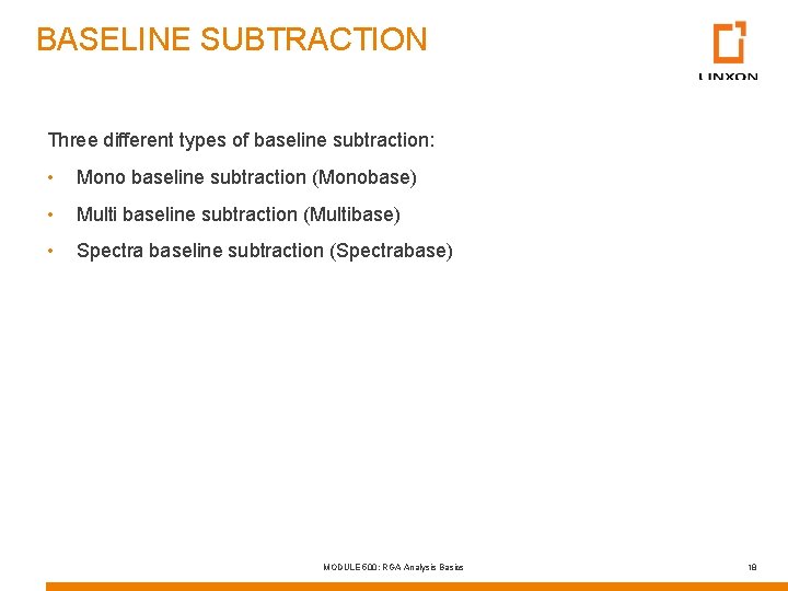 BASELINE SUBTRACTION Three different types of baseline subtraction: • Mono baseline subtraction (Monobase) •