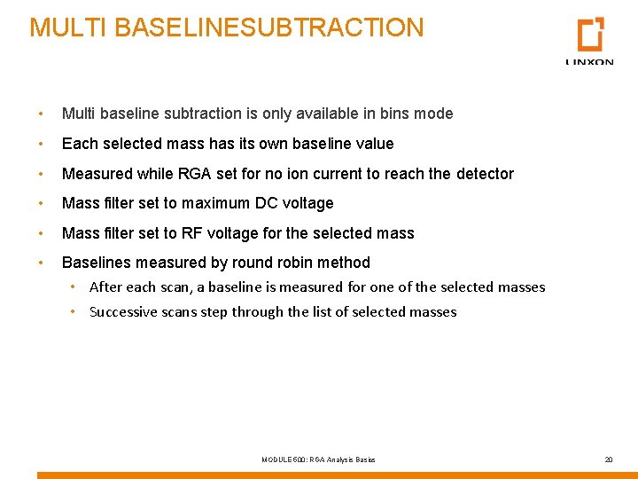 MULTI BASELINESUBTRACTION • Multi baseline subtraction is only available in bins mode • Each