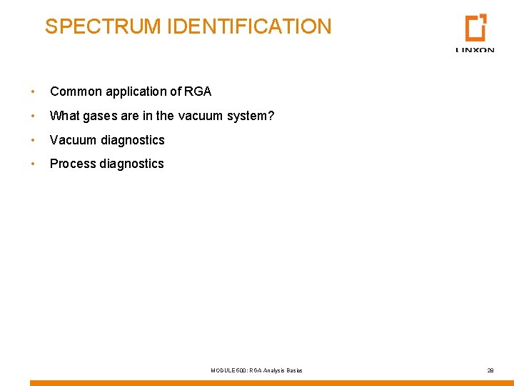 SPECTRUM IDENTIFICATION • Common application of RGA • What gases are in the vacuum