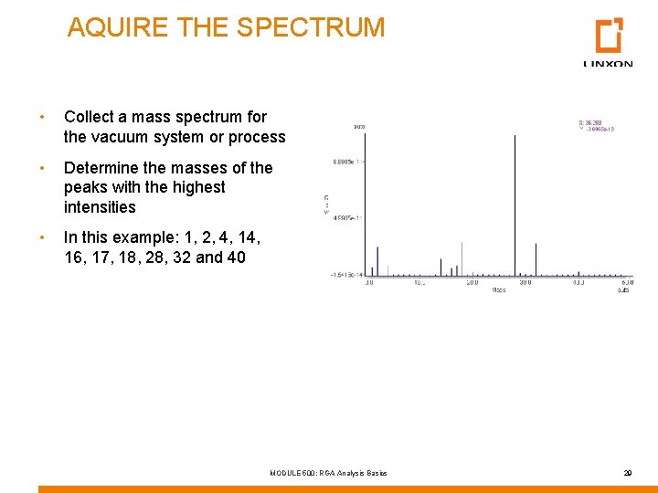 AQUIRE THE SPECTRUM • Collect a mass spectrum for the vacuum system or process