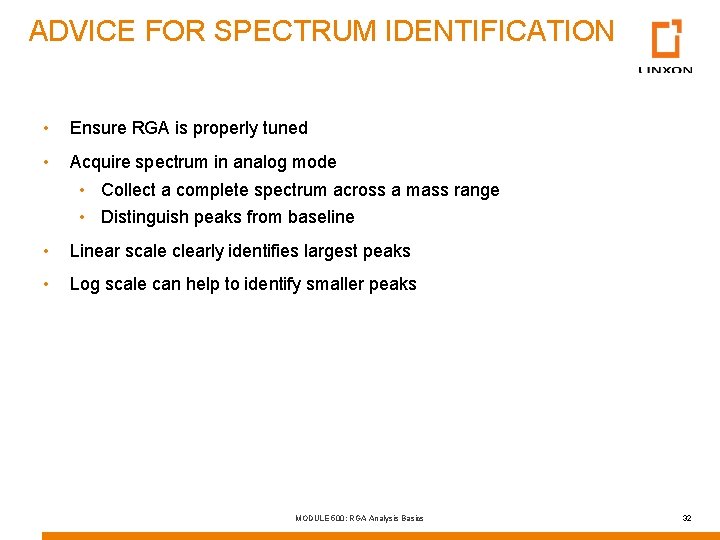 ADVICE FOR SPECTRUM IDENTIFICATION • Ensure RGA is properly tuned • Acquire spectrum in