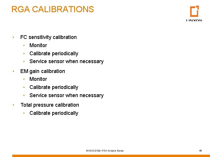 RGA CALIBRATIONS • FC sensitivity calibration • Monitor • Calibrate periodically • Service sensor