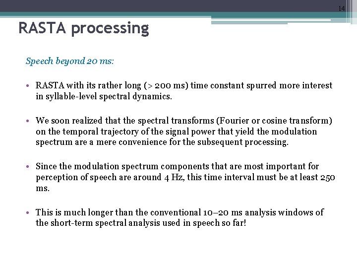 14 RASTA processing Speech beyond 20 ms: • RASTA with its rather long (>