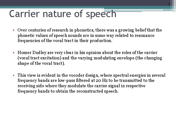 5 Carrier nature of speech • Over centuries of research in phonetics, there was