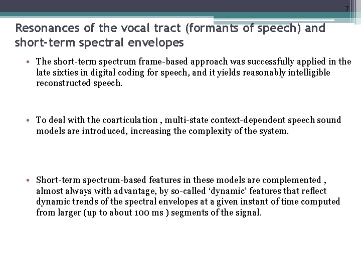 7 Resonances of the vocal tract (formants of speech) and short-term spectral envelopes •