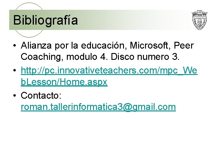 Bibliografía • Alianza por la educación, Microsoft, Peer Coaching, modulo 4. Disco numero 3.