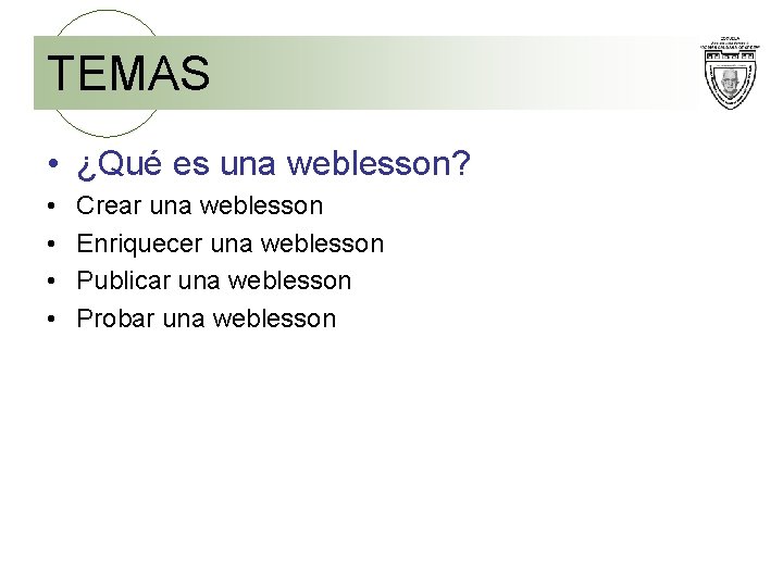 TEMAS • ¿Qué es una weblesson? • • Crear una weblesson Enriquecer una weblesson