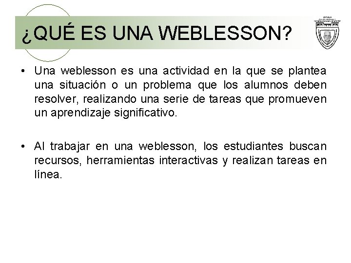 ¿QUÉ ES UNA WEBLESSON? • Una weblesson es una actividad en la que se