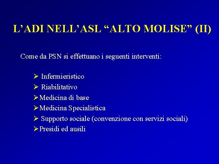 L’ADI NELL’ASL “ALTO MOLISE” (II) Come da PSN si effettuano i seguenti interventi: Ø