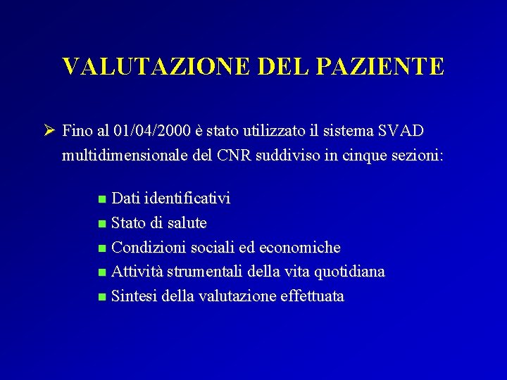 VALUTAZIONE DEL PAZIENTE Ø Fino al 01/04/2000 è stato utilizzato il sistema SVAD multidimensionale