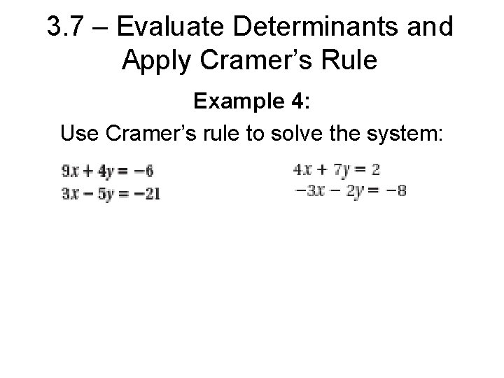 3. 7 – Evaluate Determinants and Apply Cramer’s Rule Example 4: Use Cramer’s rule