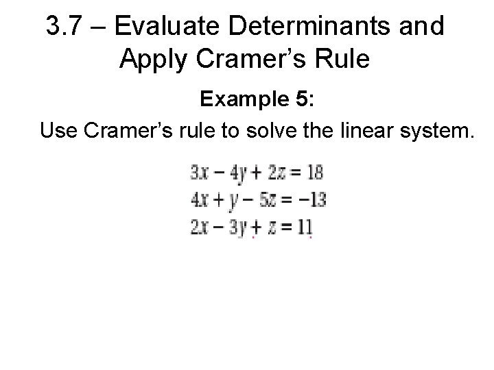 3. 7 – Evaluate Determinants and Apply Cramer’s Rule Example 5: Use Cramer’s rule