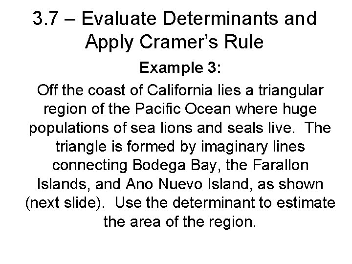 3. 7 – Evaluate Determinants and Apply Cramer’s Rule Example 3: Off the coast