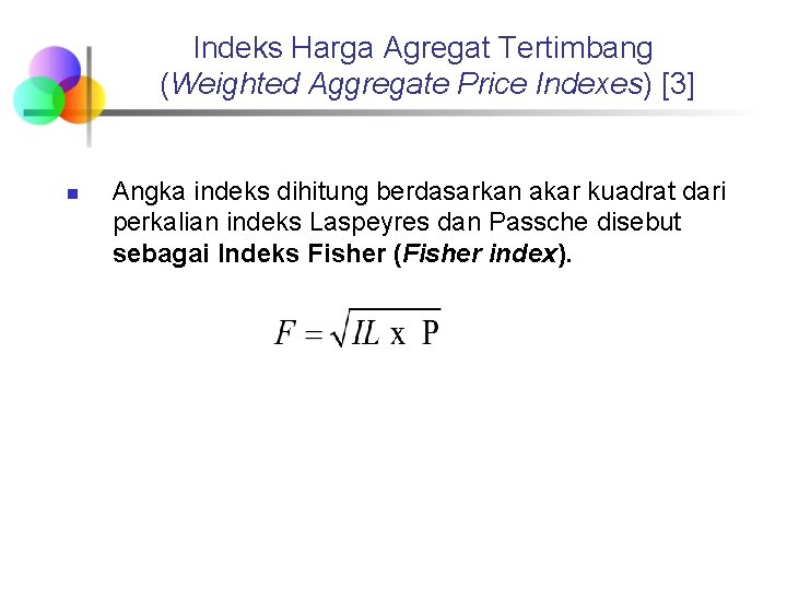 Indeks Harga Agregat Tertimbang (Weighted Aggregate Price Indexes) [3] n Angka indeks dihitung berdasarkan