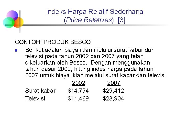 Indeks Harga Relatif Sederhana (Price Relatives) [3] CONTOH: PRODUK BESCO n Berikut adalah biaya