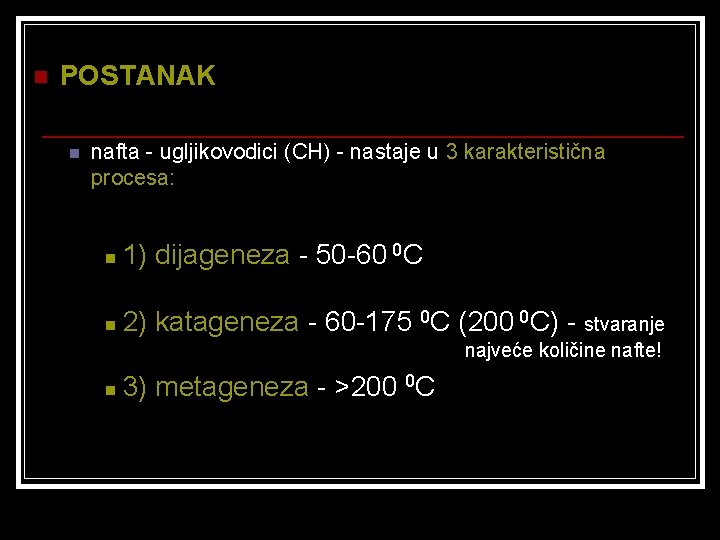 n POSTANAK n nafta - ugljikovodici (CH) - nastaje u 3 karakteristična procesa: n