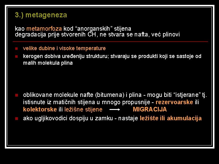 3. ) metageneza kao metamorfoza kod “anorganskih” stijena degradacija prije stvorenih CH, ne stvara