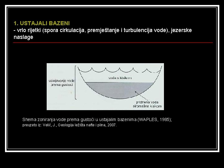 1. USTAJALI BAZENI - vrlo rijetki (spora cirkulacija, premještanje i turbulencija vode), jezerske naslage