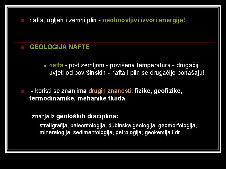 n nafta, ugljen i zemni plin - neobnovljivi izvori energije! n GEOLOGIJA NAFTE n