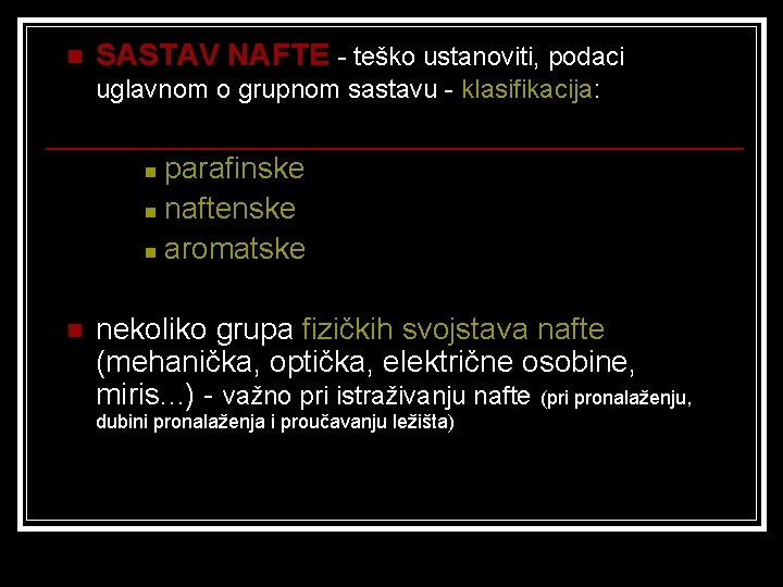 n SASTAV NAFTE - teško ustanoviti, podaci uglavnom o grupnom sastavu - klasifikacija: parafinske