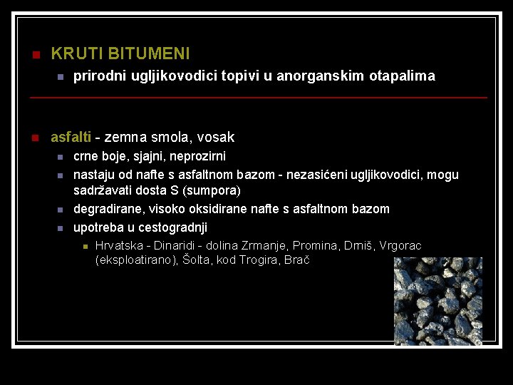 n KRUTI BITUMENI n n prirodni ugljikovodici topivi u anorganskim otapalima asfalti - zemna