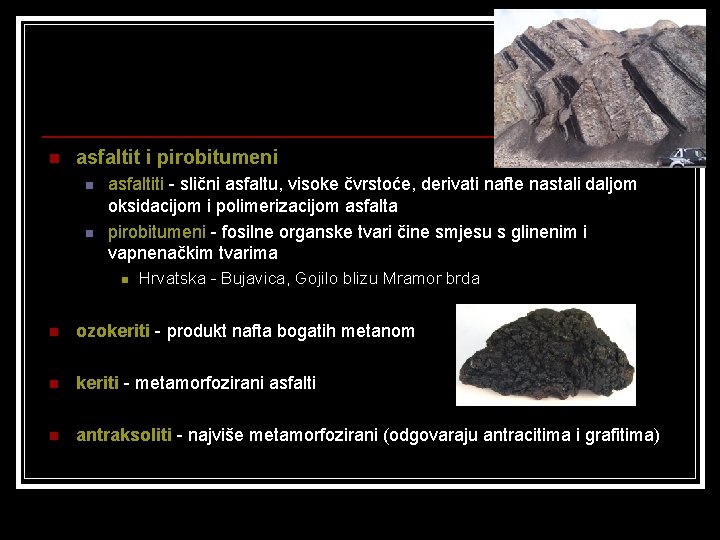 n asfaltit i pirobitumeni n n asfaltiti - slični asfaltu, visoke čvrstoće, derivati nafte