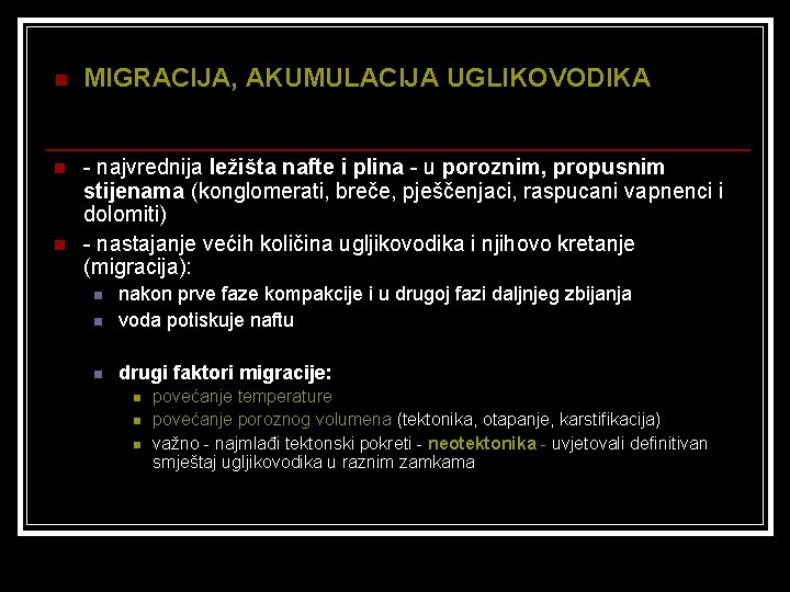 n MIGRACIJA, AKUMULACIJA UGLIKOVODIKA n - najvrednija ležišta nafte i plina - u poroznim,