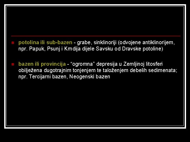 n potolina ili sub-bazen - grabe, sinklinoriji (odvojene antiklinorijem, npr. Papuk, Psunj i Krndija
