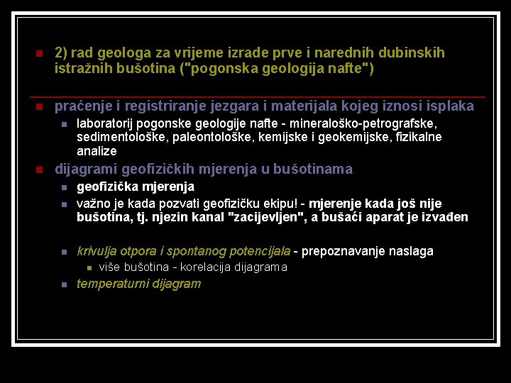n 2) rad geologa za vrijeme izrade prve i narednih dubinskih istražnih bušotina ("pogonska