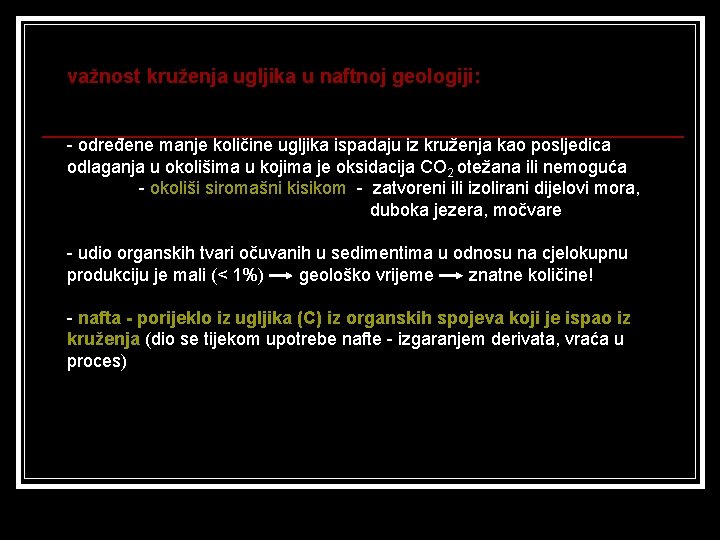 važnost kruženja ugljika u naftnoj geologiji: - određene manje količine ugljika ispadaju iz kruženja