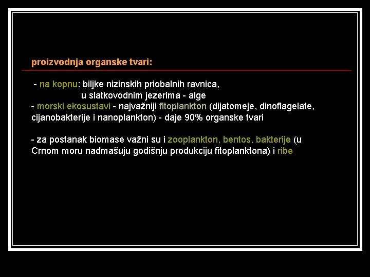 proizvodnja organske tvari: - na kopnu: biljke nizinskih priobalnih ravnica, u slatkovodnim jezerima -