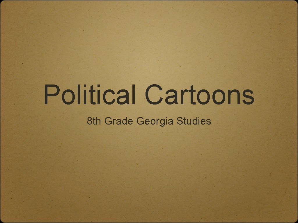 Political Cartoons 8 th Grade Georgia Studies 