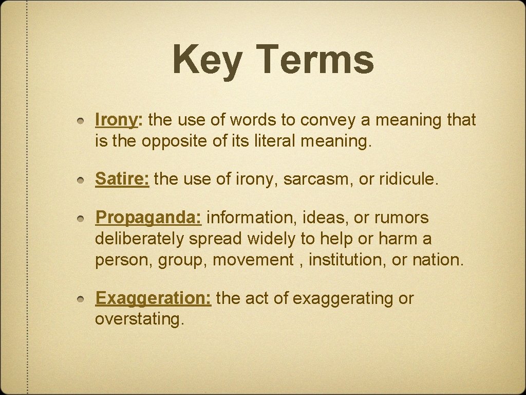 Key Terms Irony: the use of words to convey a meaning that is the