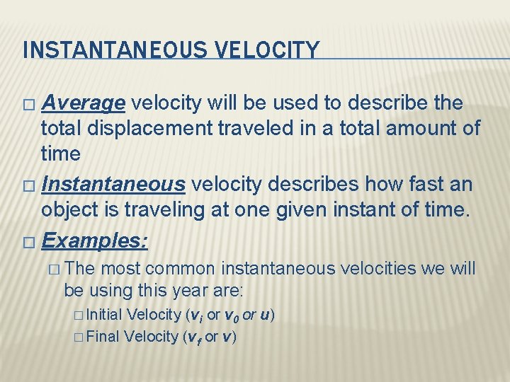 INSTANTANEOUS VELOCITY � Average velocity will be used to describe the total displacement traveled