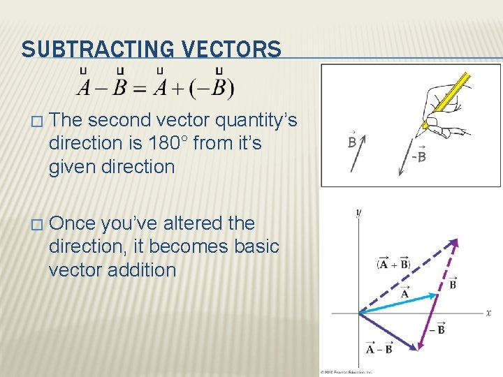 SUBTRACTING VECTORS � The second vector quantity’s direction is 180° from it’s given direction