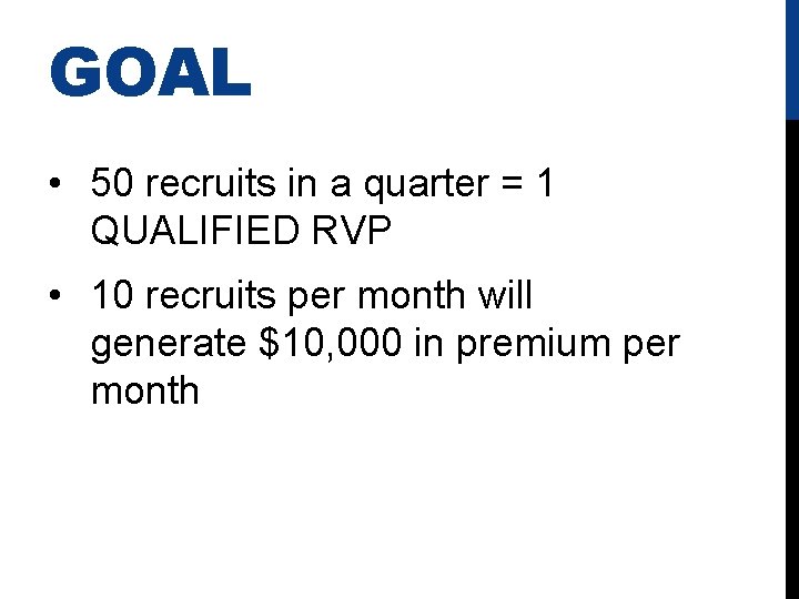 GOAL • 50 recruits in a quarter = 1 QUALIFIED RVP • 10 recruits