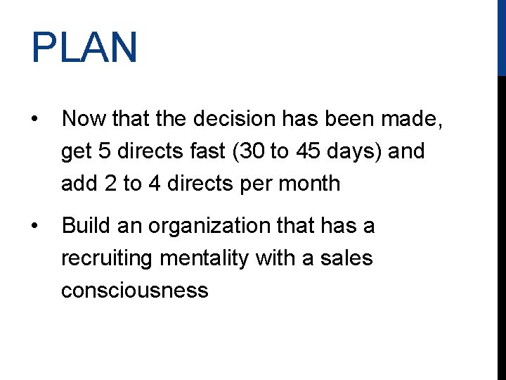 PLAN • Now that the decision has been made, get 5 directs fast (30