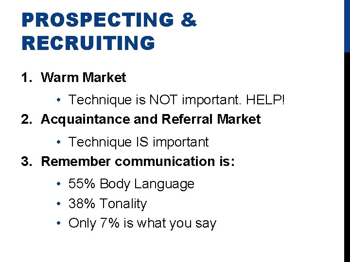 PROSPECTING & RECRUITING 1. Warm Market • Technique is NOT important. HELP! 2. Acquaintance