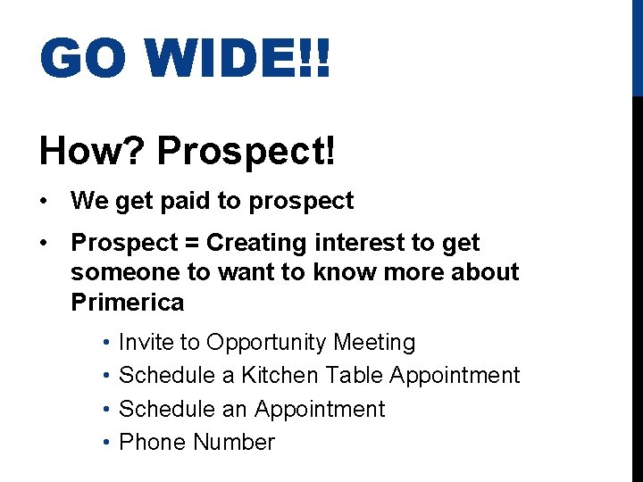 GO WIDE!! How? Prospect! • We get paid to prospect • Prospect = Creating