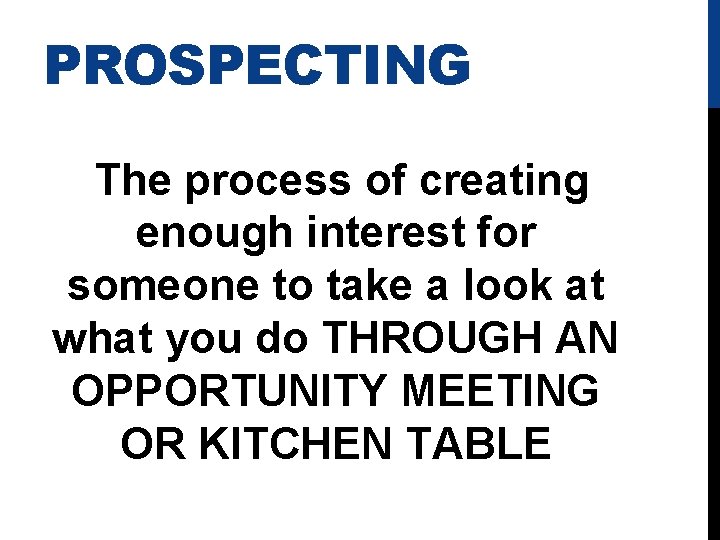 PROSPECTING The process of creating enough interest for someone to take a look at